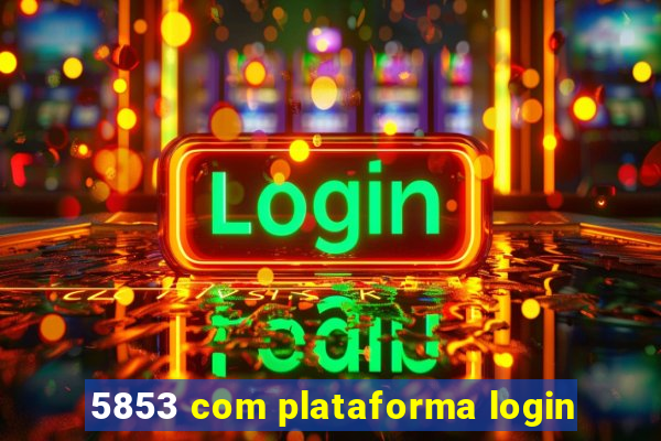 5853 com plataforma login